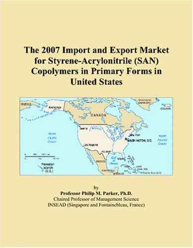 The 2007 Import and Export Market for Styrene-Acrylonitrile (SAN) Copolymers in Primary Forms in United States