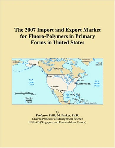 The 2007 Import and Export Market for Fluoro-Polymers in Primary Forms in United States