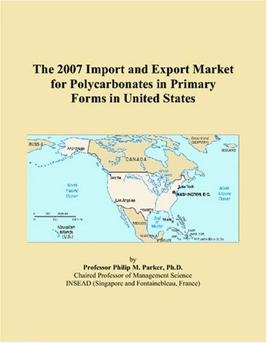 2007 Import and Export Market: Polycarbonates in US - ICON Group