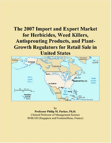 The 2007 Import and Export Market for Herbicides, Weed Killers, Antisprouting Products, and Plant-Growth Regulators for Retail Sale in United States