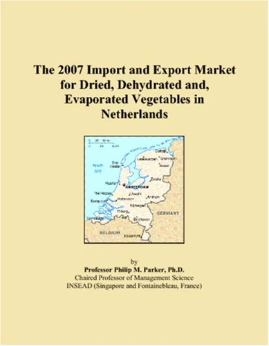 The 2007 Import and Export Market for Dried, Dehydrated and, Evaporated Vegetables in Netherlands