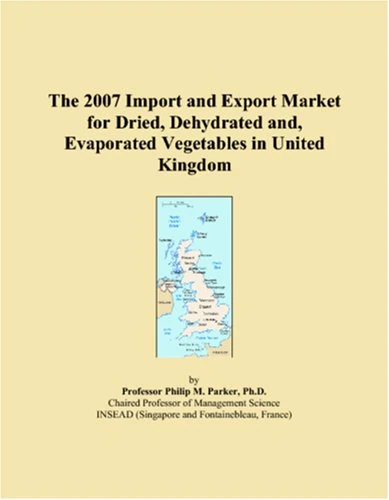The 2007 Import and Export Market for Dried, Dehydrated and, Evaporated Vegetables in United Kingdom