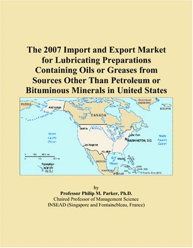 The 2007 Import and Export Market for Lubricating Preparations Containing Oils or Greases from Sources Other Than Petroleum or Bituminous Minerals in United States