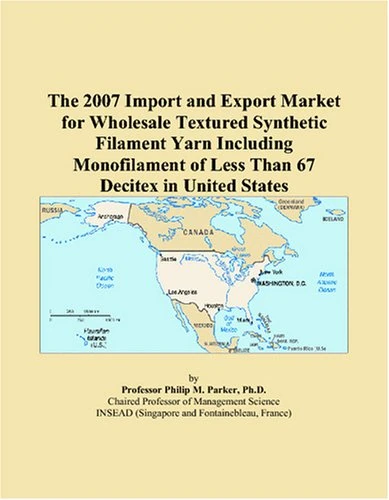 The 2007 Import and Export Market for Wholesale Textured Synthetic Filament Yarn Including Monofilament of Less Than 67 Decitex in United States