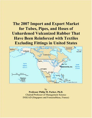 The 2007 Import and Export Market for Tubes, Pipes, and Hoses of Unhardened Vulcanized Rubber That Have Been Reinforced with Textiles Excluding Fittings in United States
