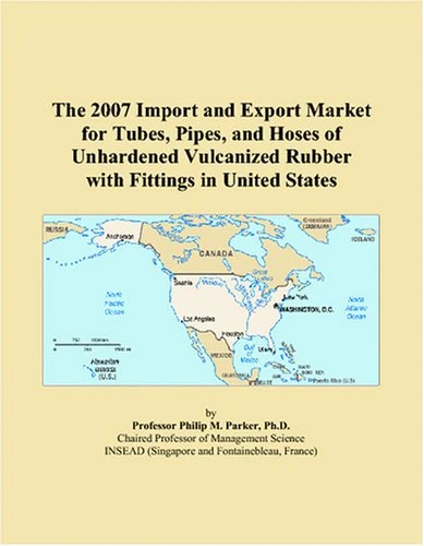 The 2007 Import and Export Market for Tubes, Pipes, and Hoses of Unhardened Vulcanized Rubber with Fittings in United States