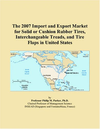 The 2007 Import and Export Market for Solid or Cushion Rubber Tires, Interchangeable Treads, and Tire Flaps in United States
