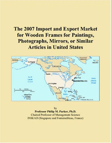 The 2007 Import and Export Market for Wooden Frames for Paintings, Photographs, Mirrors, or Similar Articles in United States
