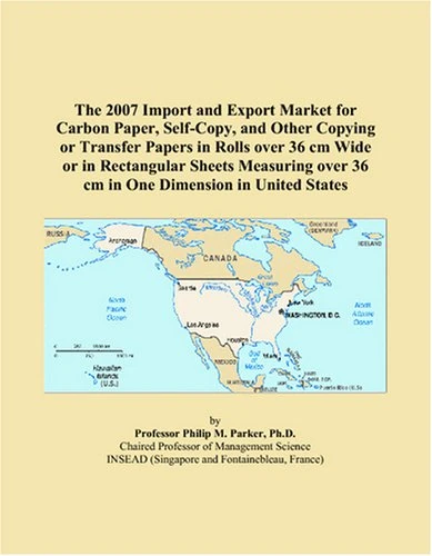 The 2007 Import and Export Market for Carbon Paper, Self-Copy, and Other Copying or Transfer Papers in Rolls over 36 cm Wide or in Rectangular Sheets ... over 36 cm in One Dimension in United States