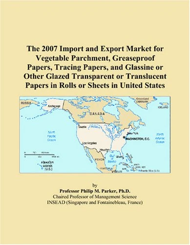 The 2007 Import and Export Market for Vegetable Parchment, Greaseproof Papers, Tracing Papers, and Glassine or Other Glazed Transparent or Translucent Papers in Rolls or Sheets in United States - Image 1