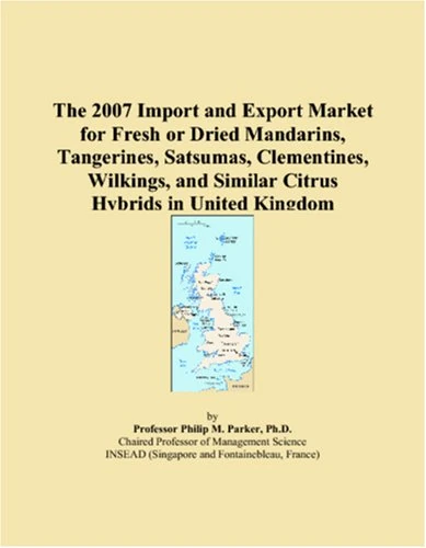 The 2007 Import and Export Market for Fresh or Dried Mandarins, Tangerines, Satsumas, Clementines, Wilkings, and Similar Citrus Hybrids in United Kingdom