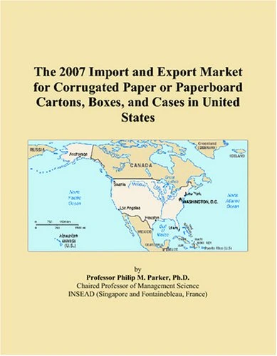 The 2007 Import and Export Market for Corrugated Paper or Paperboard Cartons, Boxes, and Cases in United States