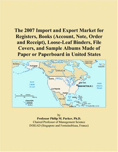 The 2007 Import and Export Market for Registers, Books (Account, Note, Order and Receipt), Loose-Leaf Binders, File Covers, and Sample Albums Made of Paper or Paperboard in United States