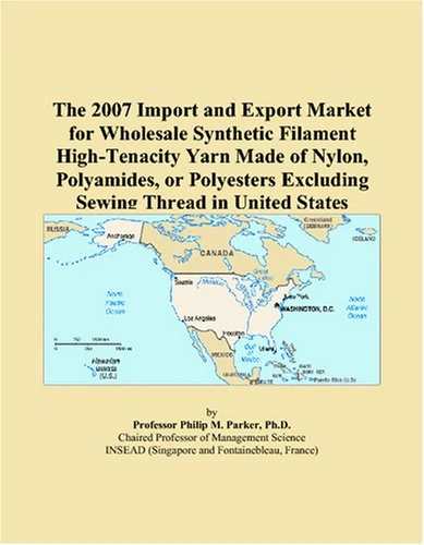The 2007 Import and Export Market for Wholesale Synthetic Filament High-Tenacity Yarn Made of Nylon, Polyamides, or Polyesters Excluding Sewing Thread in United States