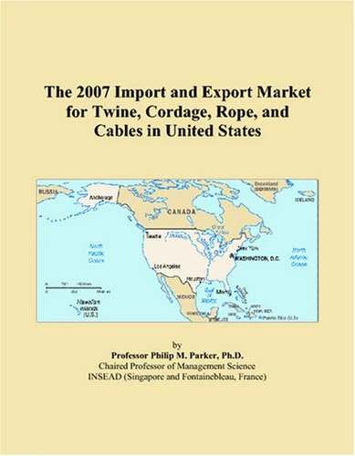 The 2007 Import and Export Market for Twine, Cordage, Rope, and Cables in United States