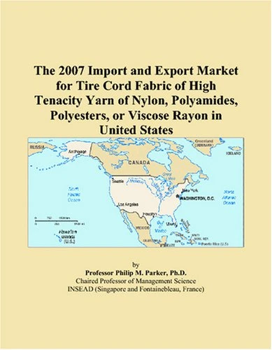 The 2007 Import and Export Market for Tire Cord Fabric of High Tenacity Yarn of Nylon, Polyamides, Polyesters, or Viscose Rayon in United States