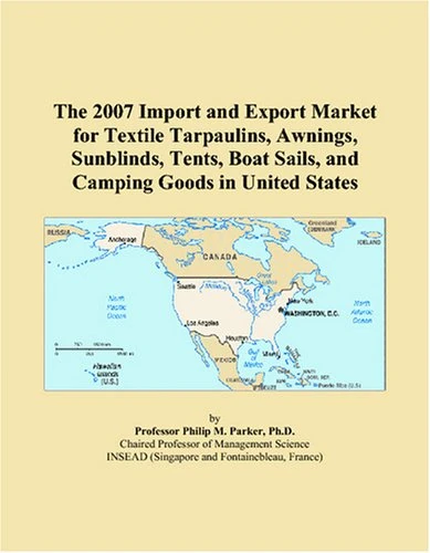 The 2007 Import and Export Market for Textile Tarpaulins, Awnings, Sunblinds, Tents, Boat Sails, and Camping Goods in United States