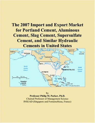 The 2007 Import and Export Market for Portland Cement, Aluminous Cement, Slag Cement, Supersulfate Cement, and Similar Hydraulic Cements in United States