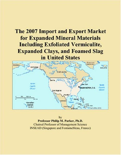 The 2007 Import and Export Market for Expanded Mineral Materials Including Exfoliated Vermiculite, Expanded Clays, and Foamed Slag in United States