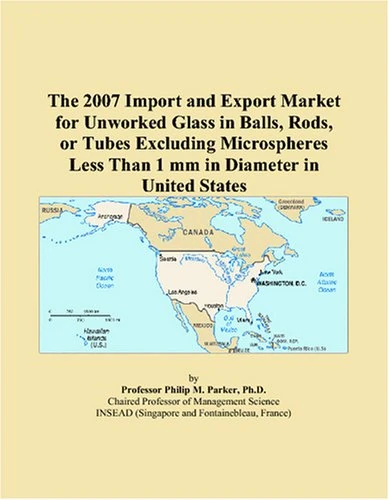 The 2007 Import and Export Market for Unworked Glass in Balls, Rods, or Tubes Excluding Microspheres Less Than 1 mm in Diameter in United States