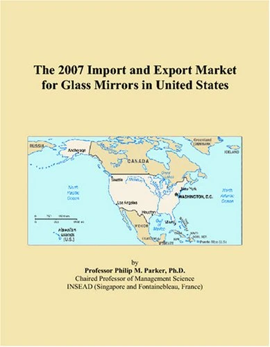 The 2007 Import and Export Market for Glass Mirrors in United States