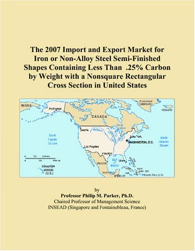 The 2007 Import and Export Market for Iron or Non-Alloy Steel Semi-Finished Shapes Containing Less Than .25% Carbon by Weight with a Nonsquare Rectangular Cross Section in United States