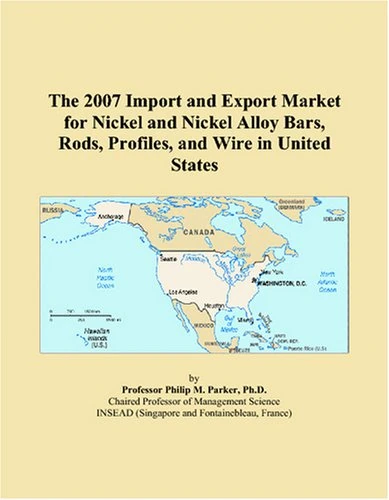 The 2007 Import and Export Market for Nickel and Nickel Alloy Bars, Rods, Profiles, and Wire in United States