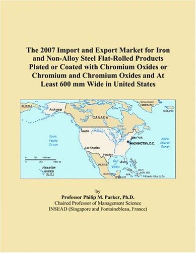 The 2007 Import and Export Market for Iron and Non-Alloy Steel Flat-Rolled Products Plated or Coated with Chromium Oxides or Chromium and Chromium Oxides and At Least 600 mm Wide in United States
