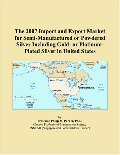 The 2007 Import and Export Market for Semi-Manufactured or Powdered Silver Including Gold- or Platinum-Plated Silver in United States