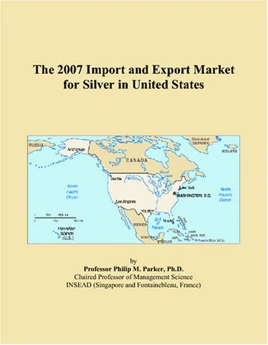 The 2007 Import and Export Market for Silver in United States