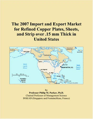 The 2007 Import and Export Market for Refined Copper Plates, Sheets, and Strip over .15 mm Thick in United States