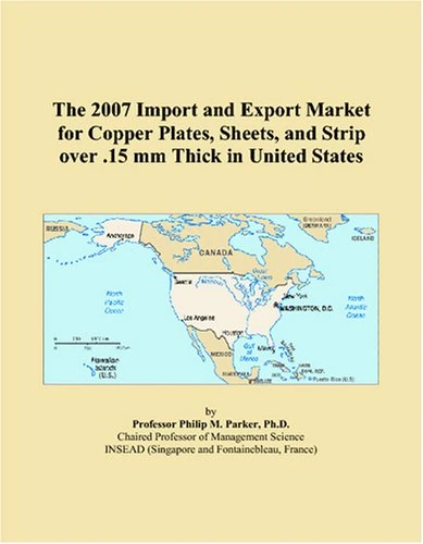 The 2007 Import and Export Market for Copper Plates, Sheets, and Strip over .15 mm Thick in United States
