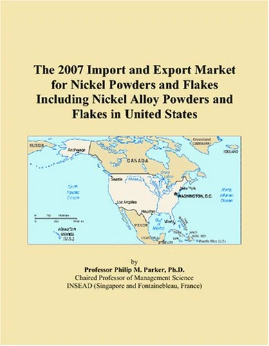 The 2007 Import and Export Market for Nickel Powders and Flakes Including Nickel Alloy Powders and Flakes in United States