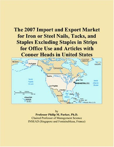 The 2007 Import and Export Market for Iron or Steel Nails, Tacks, and Staples Excluding Staples in Strips for Office Use and Articles with Copper Heads in United States