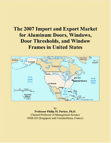 The 2007 Import and Export Market for Aluminum Doors, Windows, Door Thresholds, and Window Frames in United States