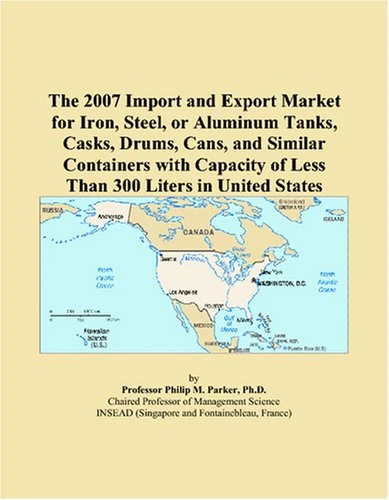 The 2007 Import and Export Market for Iron, Steel, or Aluminum Tanks, Casks, Drums, Cans, and Similar Containers with Capacity of Less Than 300 Liters in United States