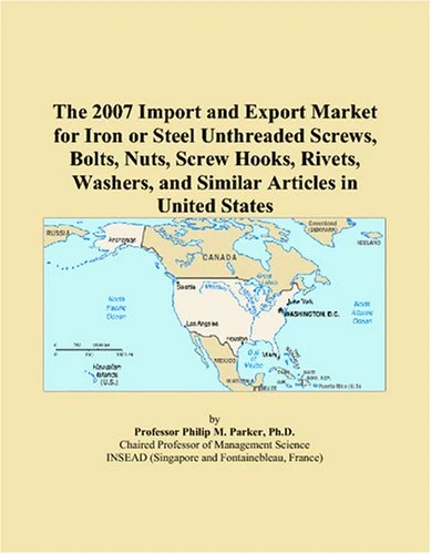 The 2007 Import and Export Market for Iron or Steel Unthreaded Screws, Bolts, Nuts, Screw Hooks, Rivets, Washers, and Similar Articles in United States