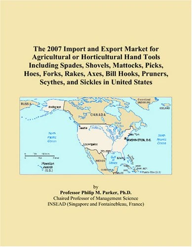 The 2007 Import and Export Market for Agricultural or Horticultural Hand Tools Including Spades, Shovels, Mattocks, Picks, Hoes, Forks, Rakes, Axes, ... Scythes, and Sickles in United States
