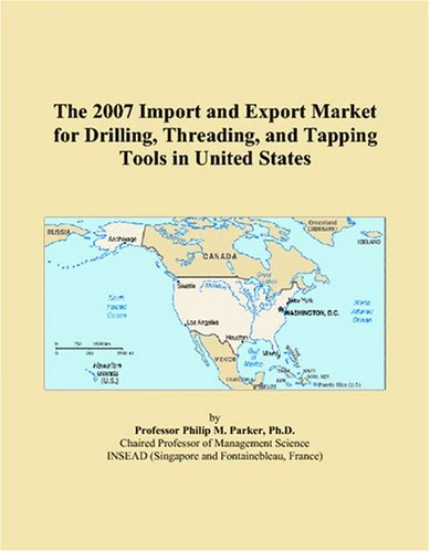 The 2007 Import and Export Market for Drilling, Threading, and Tapping Tools in United States