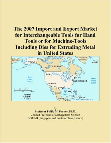 The 2007 Import and Export Market for Interchangeable Tools for Hand Tools or for Machine-Tools Including Dies for Extruding Metal in United States