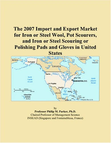 The 2007 Import and Export Market for Iron or Steel Wool, Pot Scourers, and Iron or Steel Scouring or Polishing Pads and Gloves in United States