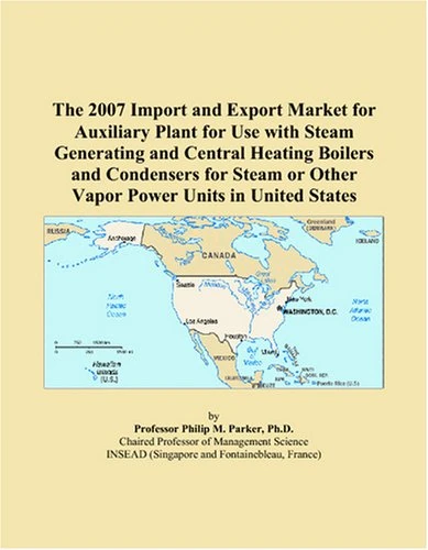 The 2007 Import and Export Market for Auxiliary Plant for Use with Steam Generating and Central Heating Boilers and Condensers for Steam or Other Vapor Power Units in United States