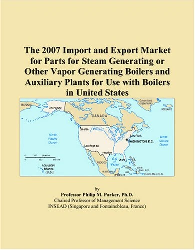 The 2007 Import and Export Market for Parts for Steam Generating or Other Vapor Generating Boilers and Auxiliary Plants for Use with Boilers in United States