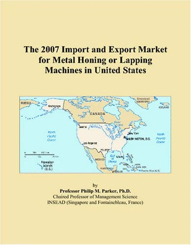 The 2007 Import and Export Market for Metal Honing or Lapping Machines in United States
