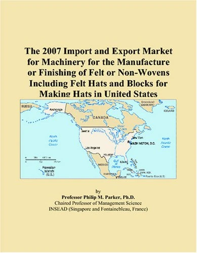 The 2007 Import and Export Market for Machinery for the Manufacture or Finishing of Felt or Non-Wovens Including Felt Hats and Blocks for Making Hats in United States