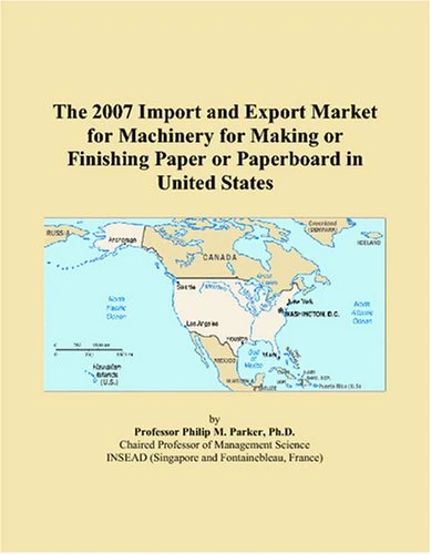 The 2007 Import and Export Market for Machinery for Making or Finishing Paper or Paperboard in United States