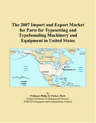 The 2007 Import and Export Market for Parts for Typesetting and Typefounding Machinery and Equipment in United States