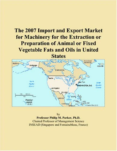 The 2007 Import and Export Market for Machinery for the Extraction or Preparation of Animal or Fixed Vegetable Fats and Oils in United States