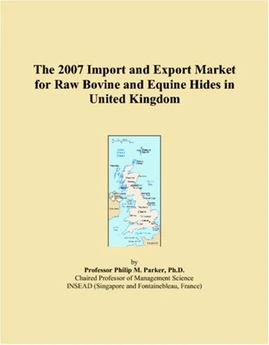 The 2007 Import and Export Market for Raw Bovine and Equine Hides in United Kingdom