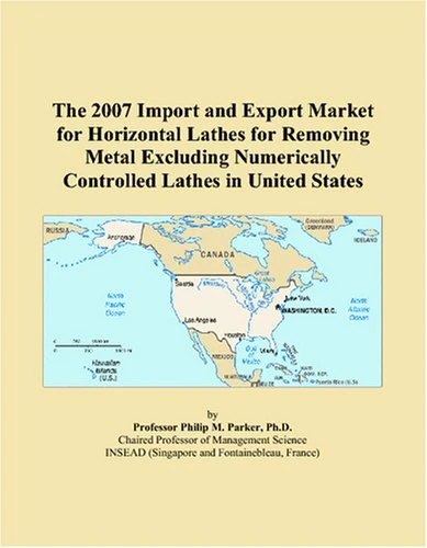 The 2007 Import and Export Market for Horizontal Lathes for Removing Metal Excluding Numerically Controlled Lathes in United States